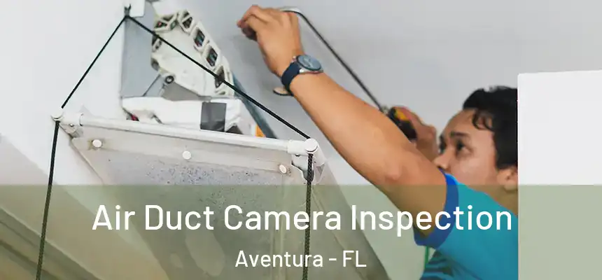  Air Duct Camera Inspection Aventura - FL