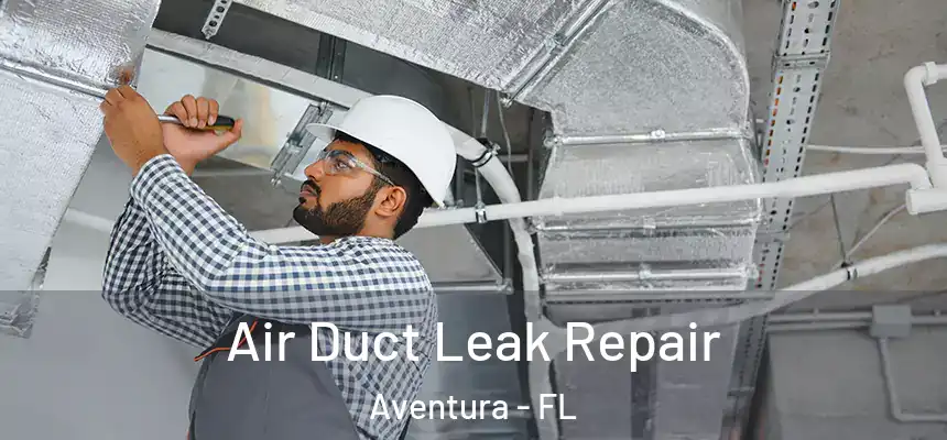 Air Duct Leak Repair Aventura - FL