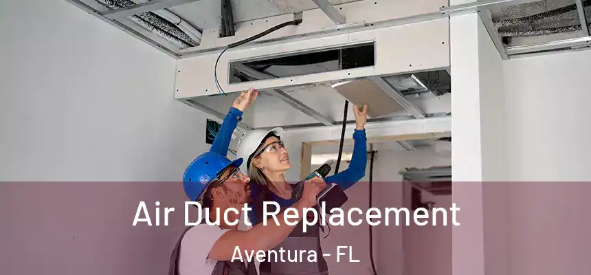 Air Duct Replacement Aventura - FL