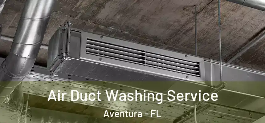 Air Duct Washing Service Aventura - FL