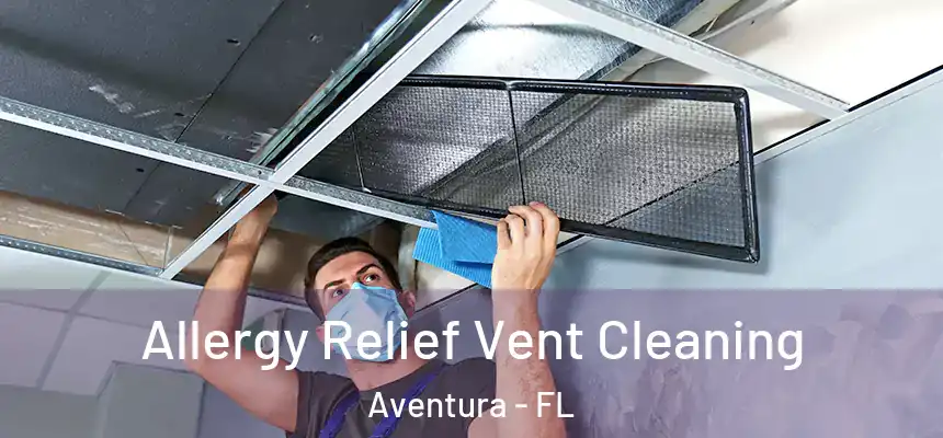  Allergy Relief Vent Cleaning Aventura - FL