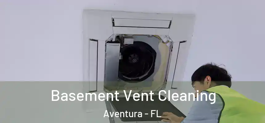 Basement Vent Cleaning Aventura - FL