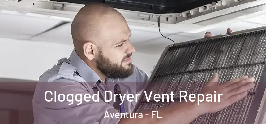 Clogged Dryer Vent Repair Aventura - FL