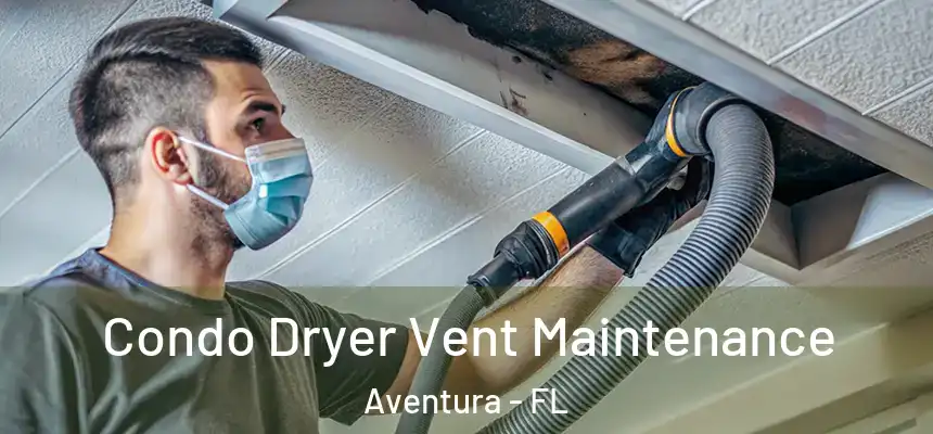 Condo Dryer Vent Maintenance Aventura - FL