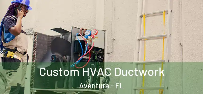 Custom HVAC Ductwork Aventura - FL