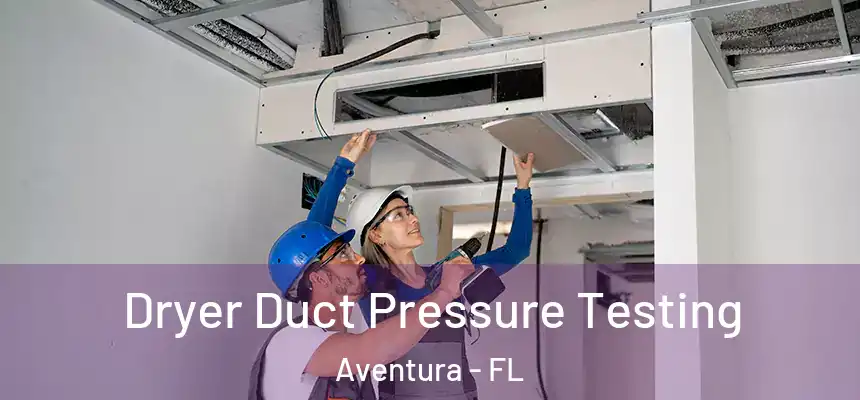 Dryer Duct Pressure Testing Aventura - FL