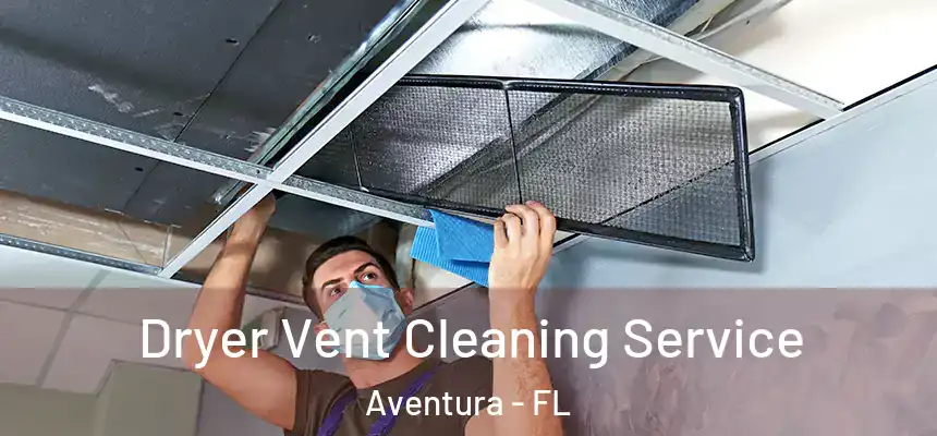Dryer Vent Cleaning Service Aventura - FL