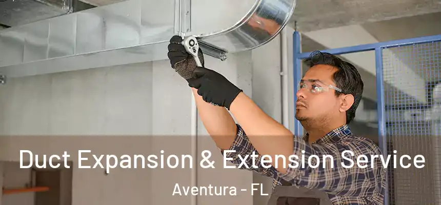 Duct Expansion & Extension Service Aventura - FL