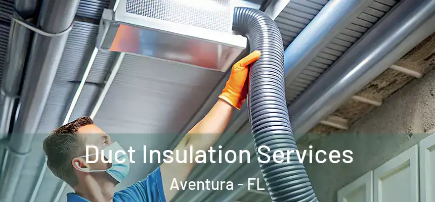 Duct Insulation Services Aventura - FL