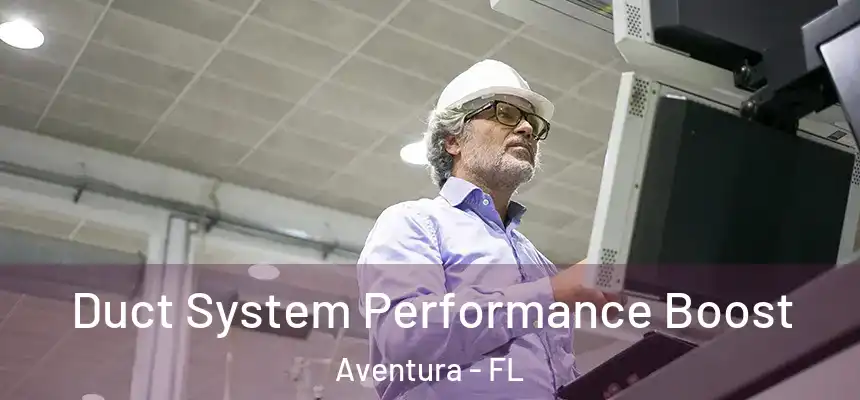 Duct System Performance Boost Aventura - FL