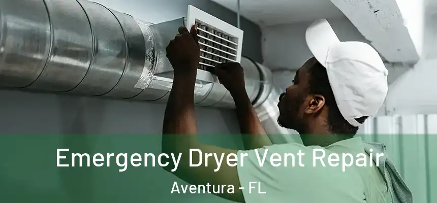 Emergency Dryer Vent Repair Aventura - FL