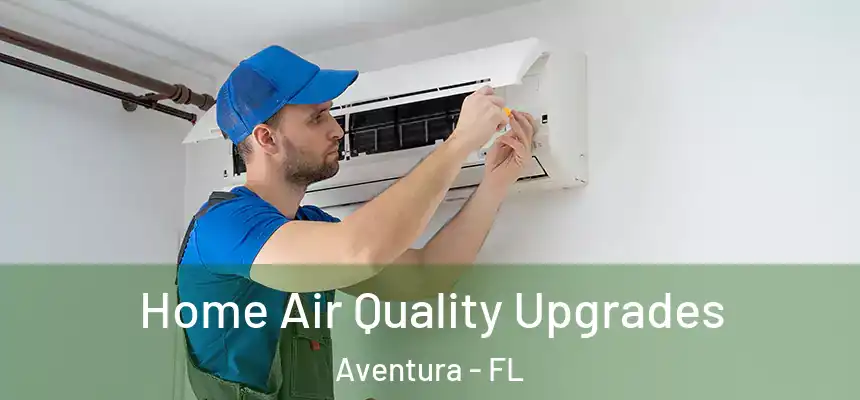 Home Air Quality Upgrades Aventura - FL