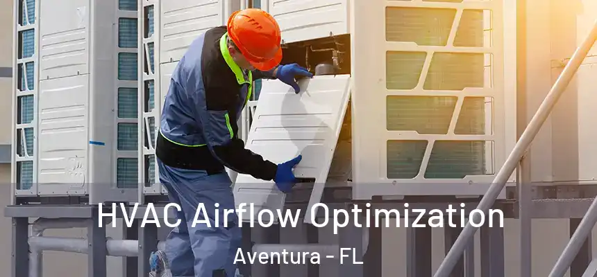 HVAC Airflow Optimization Aventura - FL