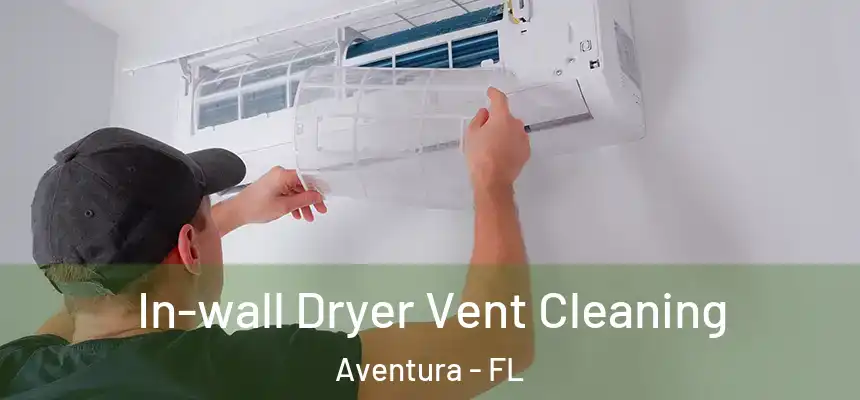 In-wall Dryer Vent Cleaning Aventura - FL