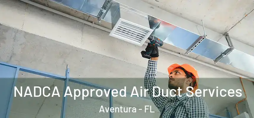  NADCA Approved Air Duct Services Aventura - FL