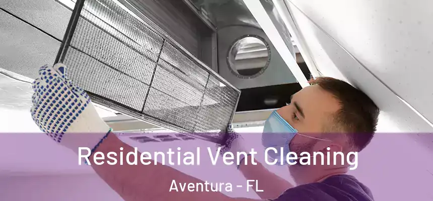 Residential Vent Cleaning Aventura - FL