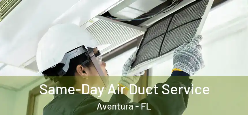 Same-Day Air Duct Service Aventura - FL