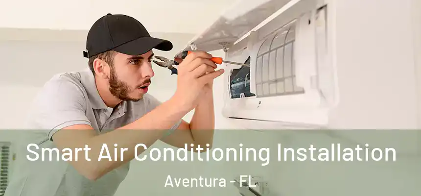 Smart Air Conditioning Installation Aventura - FL