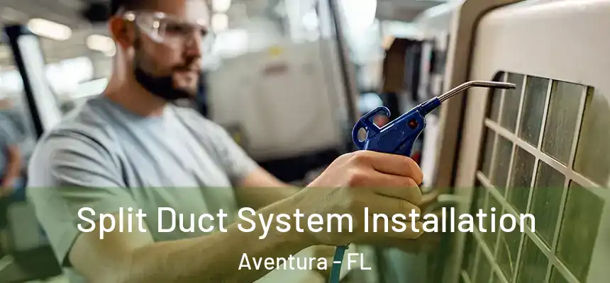 Split Duct System Installation Aventura - FL