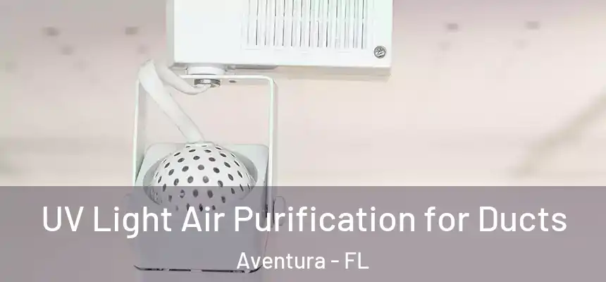 UV Light Air Purification for Ducts Aventura - FL