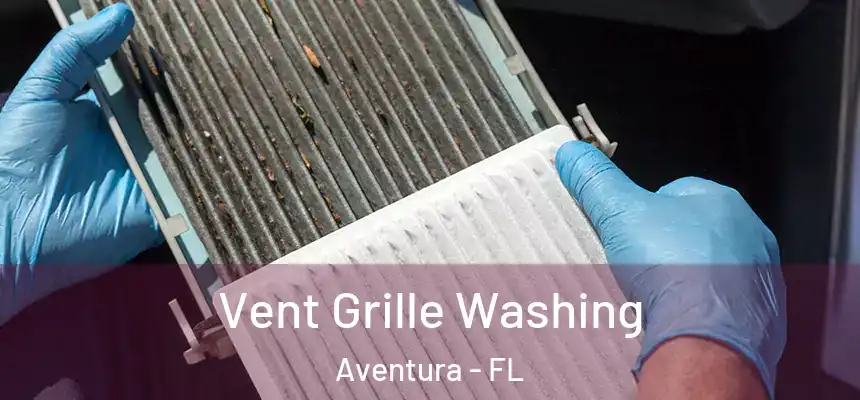 Vent Grille Washing Aventura - FL