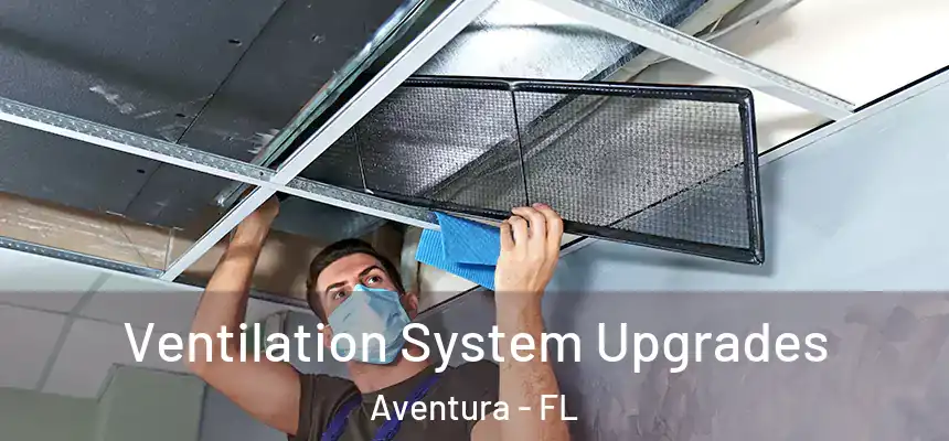 Ventilation System Upgrades Aventura - FL